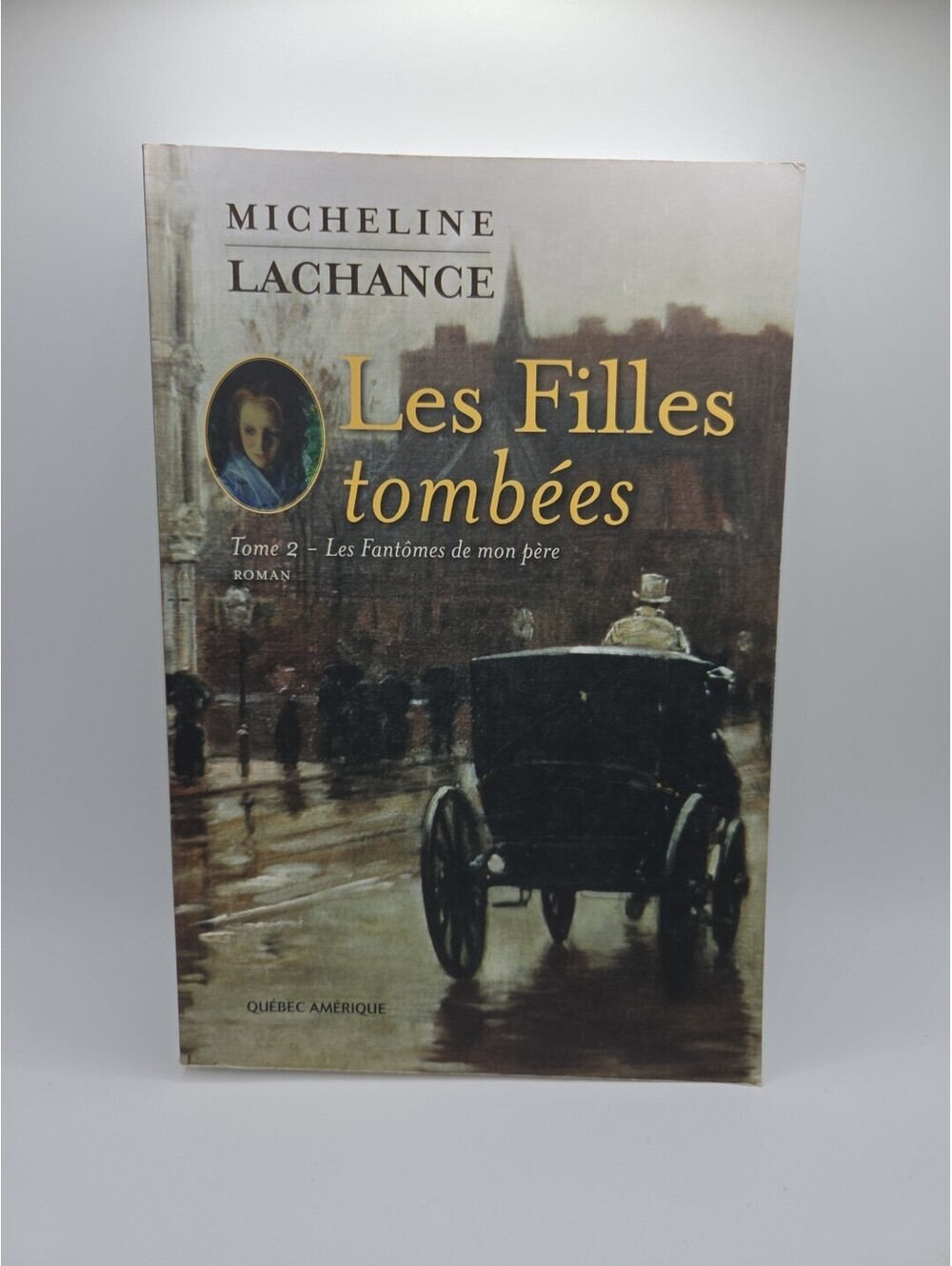 Les Filles Tombées : Les Fantomes de mon Pere. Tome2  Micheline Lachance - 1010